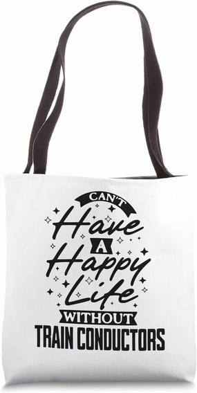 Can't Have a Happy Life Without Train Conductors Tote Bag