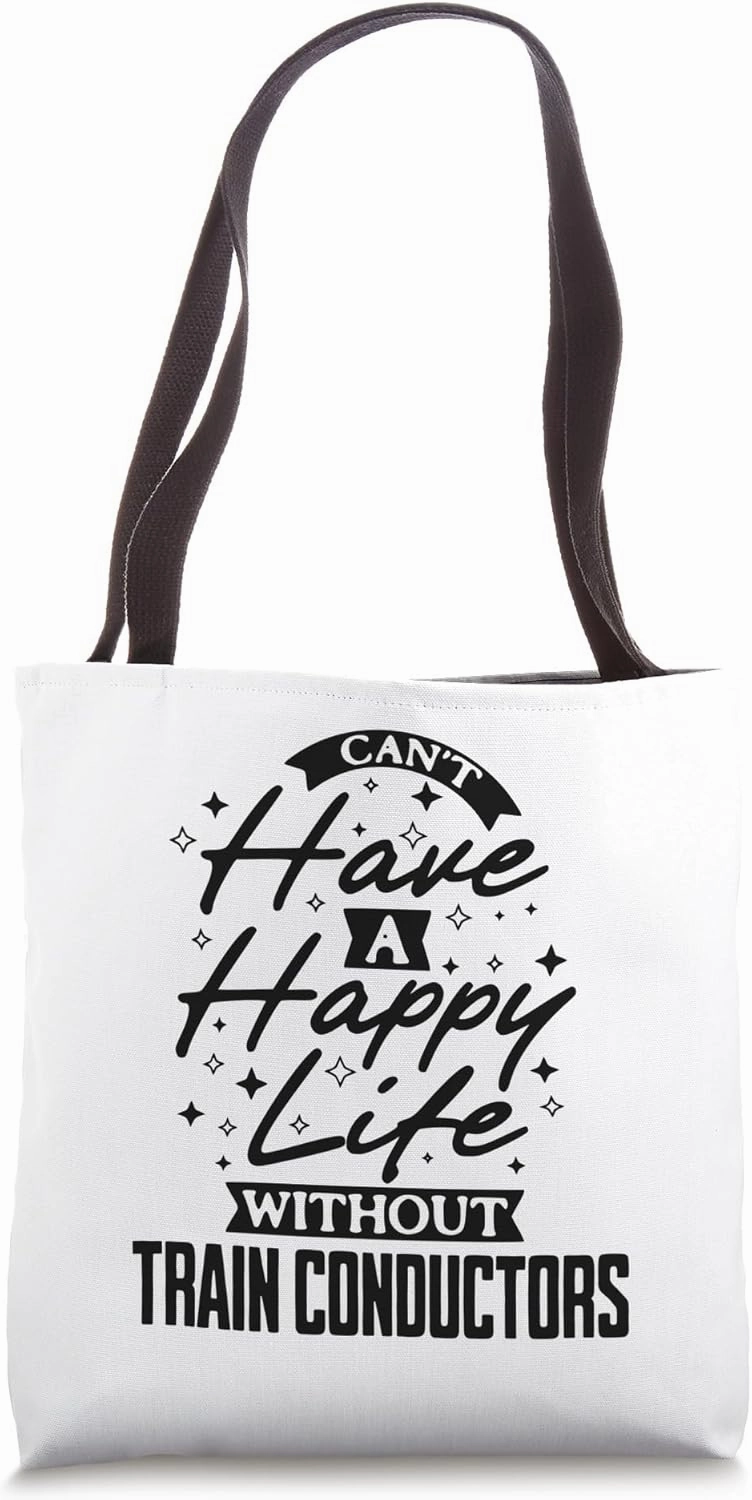Can't Have a Happy Life Without Train Conductors Tote Bag