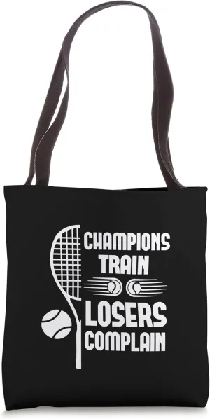 Champions Train Losers Complain - Funny Tennis Player Tote Bag