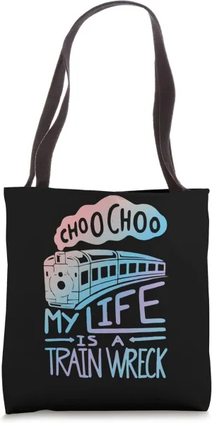 Choo Choo My Life is A Train Wreck Funny Humor Saying Tote Bag