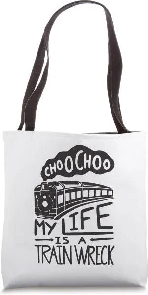 Choo Choo My Life is A Train Wreck Funny Humor Saying Tote Bag