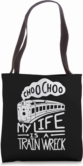 Choo Choo My Life is A Train Wreck Funny Humor Saying Tote Bag