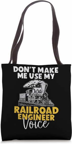 Dont make me use my Railroad Engineer Voice Train Driver Tote Bag