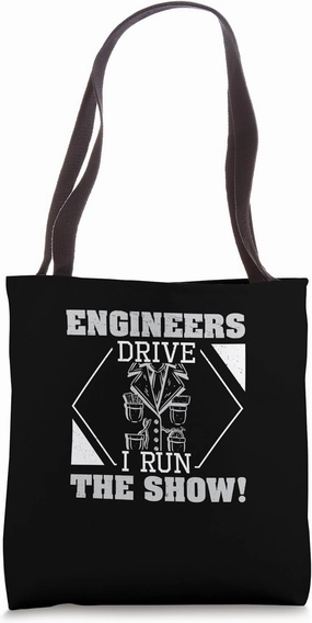 Engineers Drive I Run The Show A Train Conductor Train Crew Tote Bag