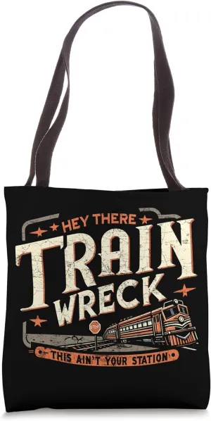 Hey There Train Wreck This Ain't Your Station Tote Bag