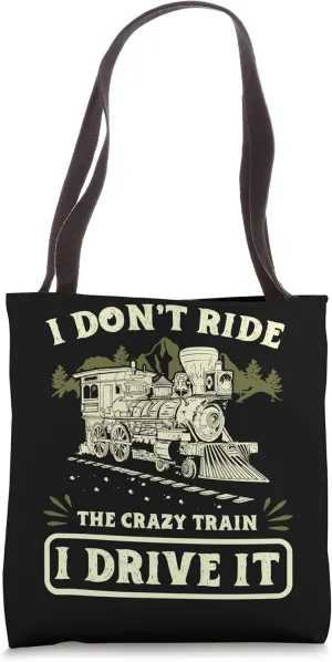 I don't ride the crazy train I drive it Train Fan Railroad Tote Bag