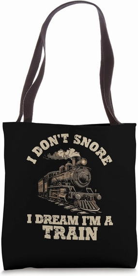 I Don't Snore I Dream I'm A Train Steam Locomotive Tote Bag