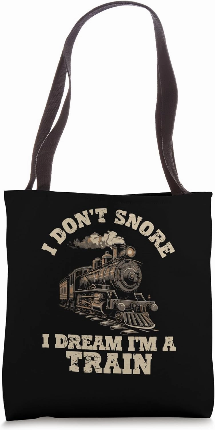 I Don't Snore I Dream I'm A Train Steam Locomotive Tote Bag