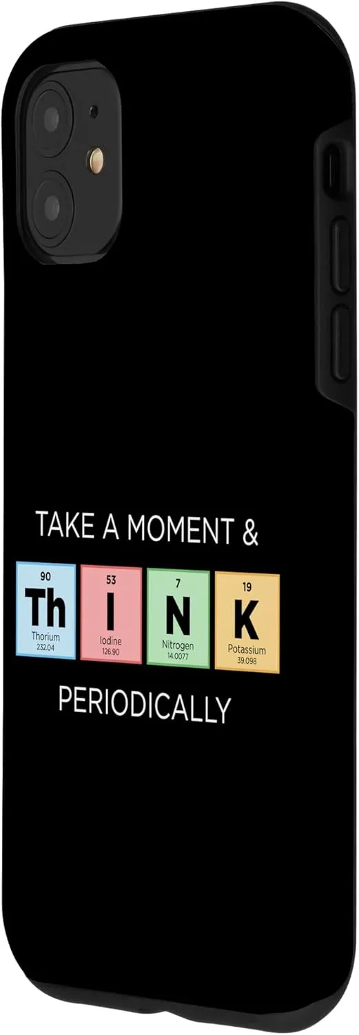iPhone 11 Take a Moment & THINK Periodically Periodic Table of Element Case