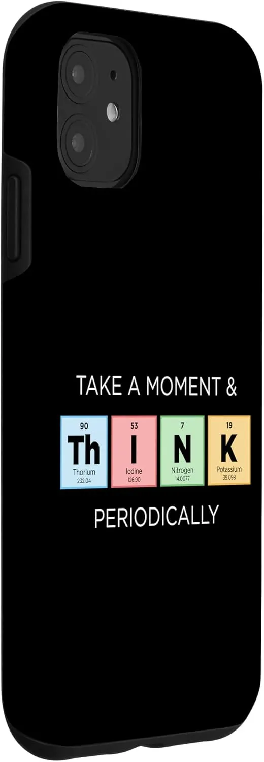 iPhone 11 Take a Moment & THINK Periodically Periodic Table of Element Case