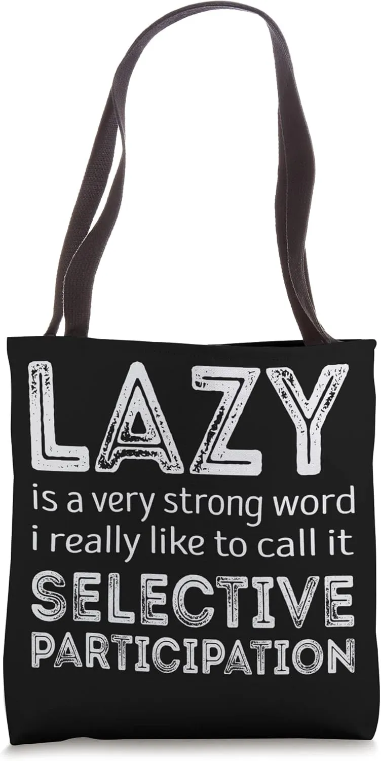 Lazy is a very strong word call it selective participation Tote Bag