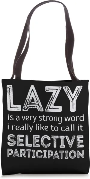 Lazy is a very strong word call it selective participation Tote Bag