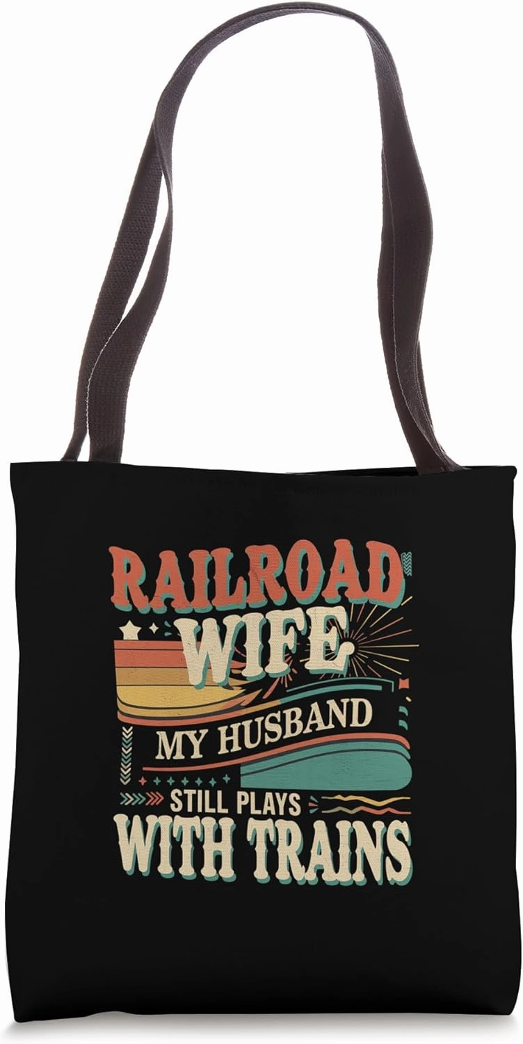 Railroad Wife My Husband Still Plays With Trains ------- Tote Bag