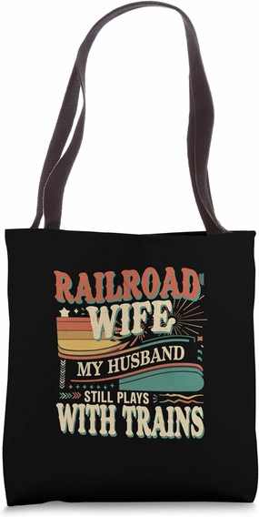 Railroad Wife My Husband Still Plays With Trains ------- Tote Bag