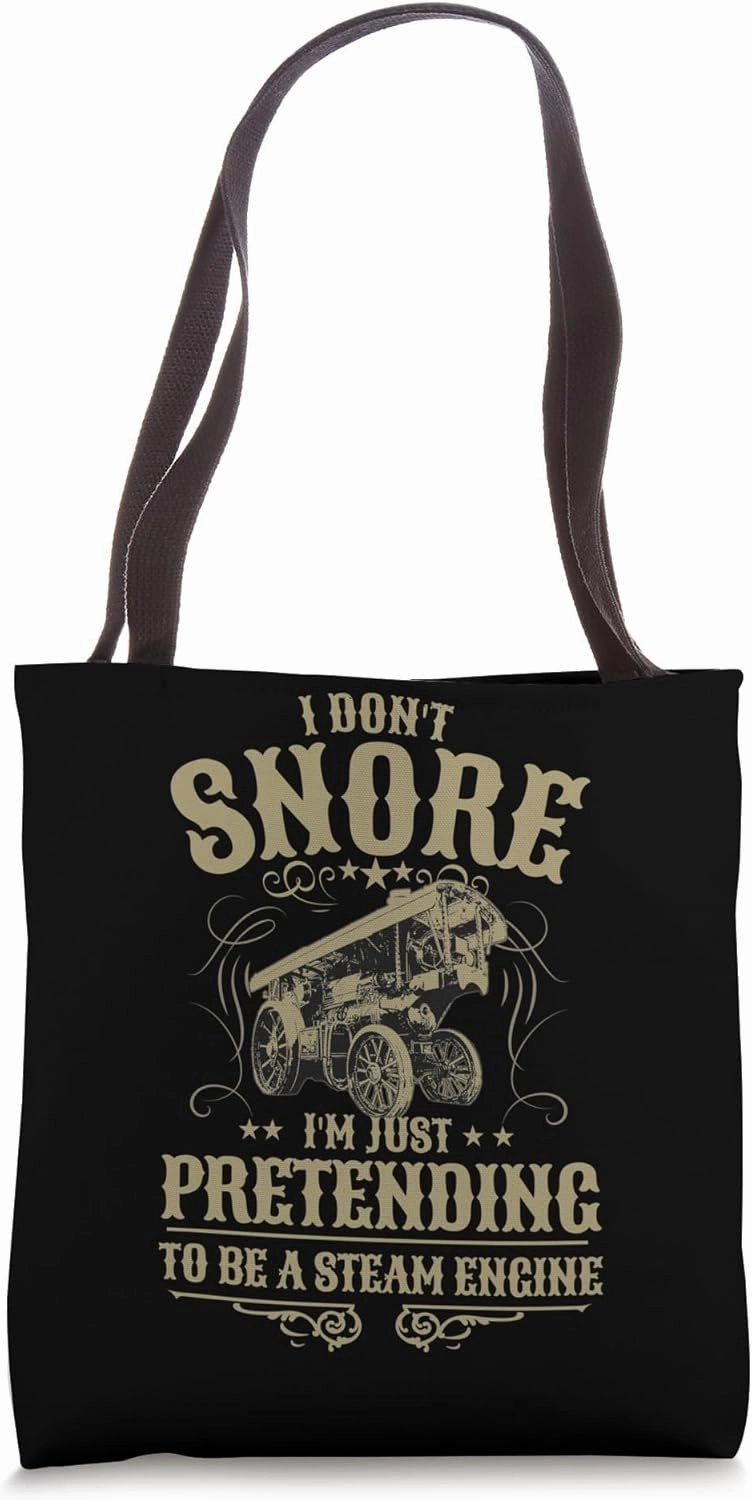 Steam Engine Idea For Men & I Don't Snore Traction Engine Tote Bag