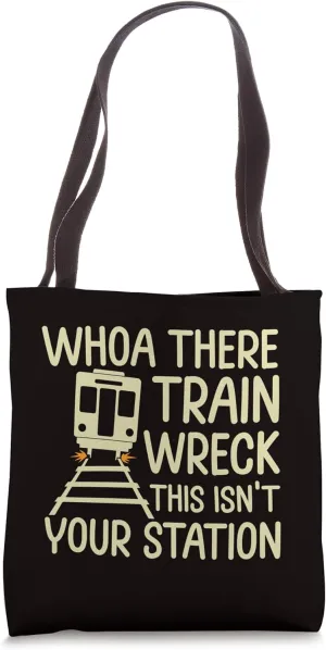 Whoa There Train Wreck This Isn’t Your Station Tote Bag