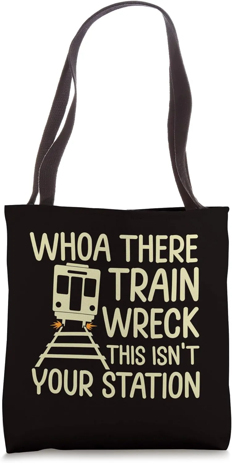 Whoa There Train Wreck This Isn’t Your Station Tote Bag