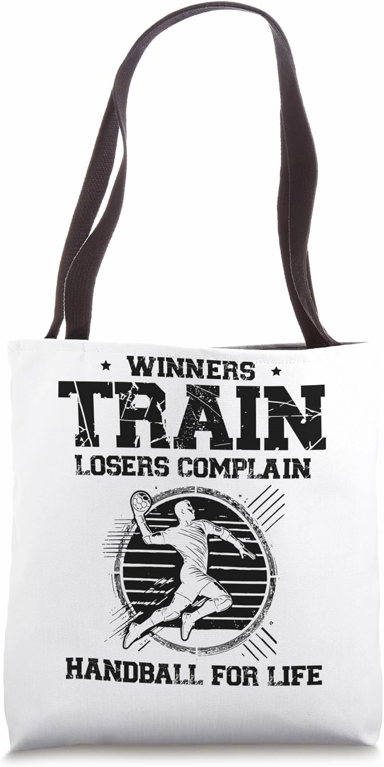 Winners Train Losers Complain. Handball For Life Sports Tote Bag