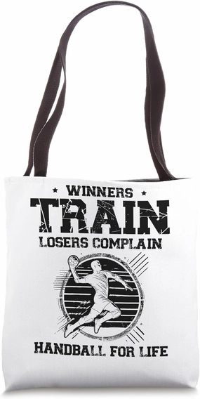 Winners Train Losers Complain. Handball For Life Sports Tote Bag
